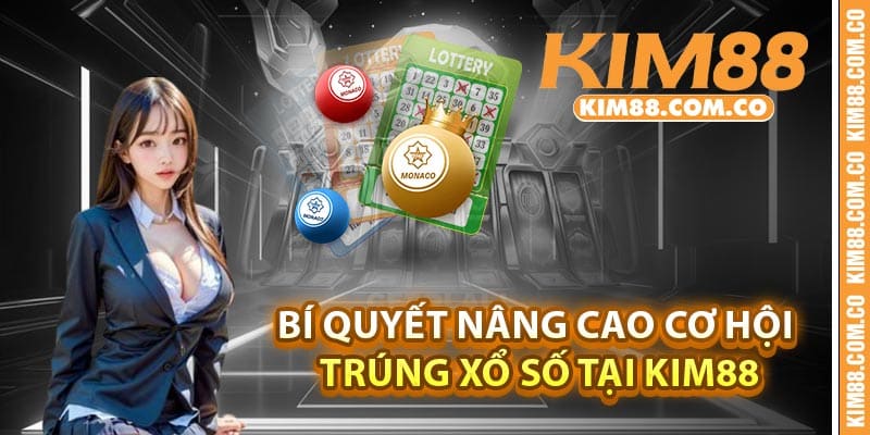 Bí quyết nâng cao cơ hội trúng xổ số tại Kim88