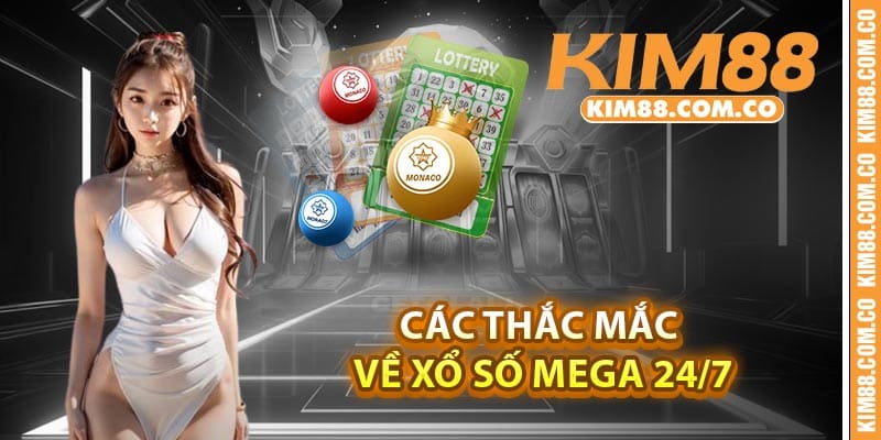 Các thắc mắc về xổ số Mega 24/7