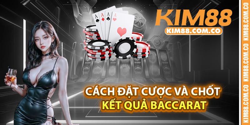 Cách đặt cược và chốt kết quả Baccarat