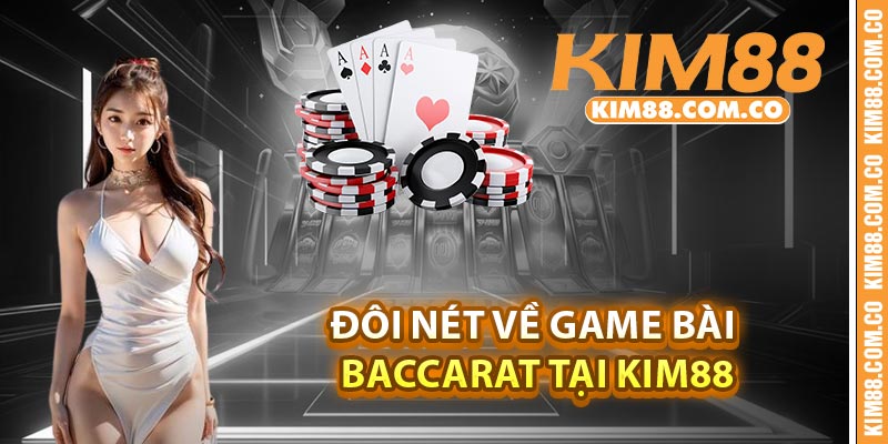 Đôi nét về game bài Baccarat tại Kim88