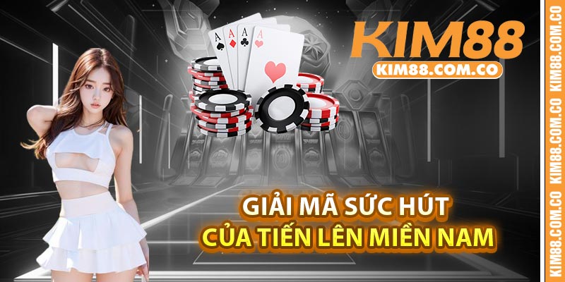 Giải mã sức hút của tiến lên miền Nam