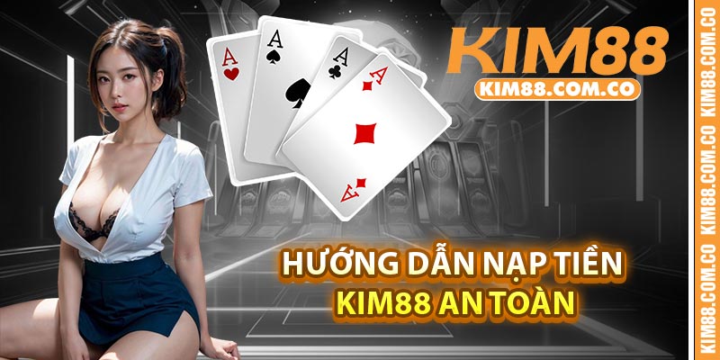 Hướng dẫn nạp tiền Kim88 an toàn