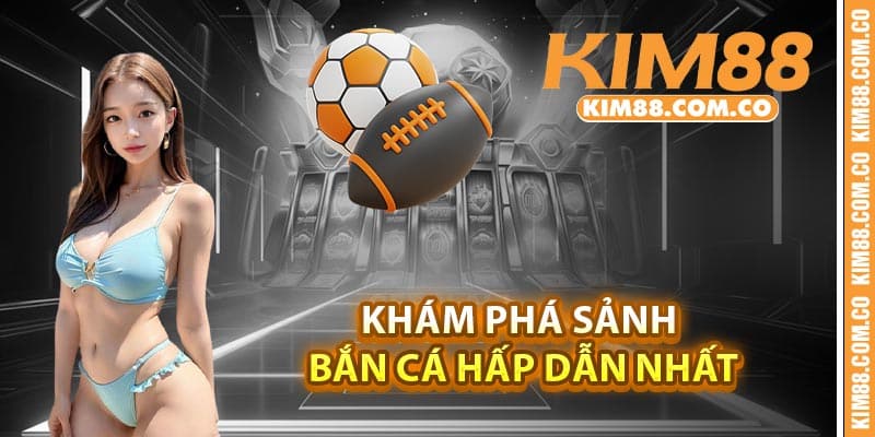 Khám phá sảnh bắn cá hấp dẫn nhất