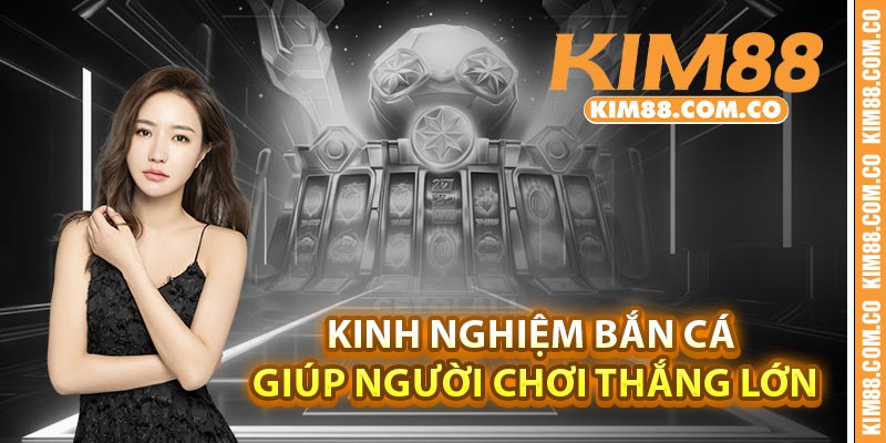 Kinh nghiệm bắn cá giúp người chơi thắng lớn