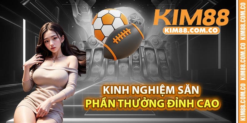 Kinh nghiệm săn phần thưởng đỉnh cao