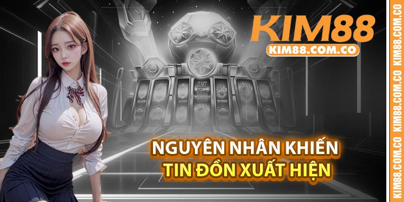 Nguyên nhân khiến tin đồn xuất hiện