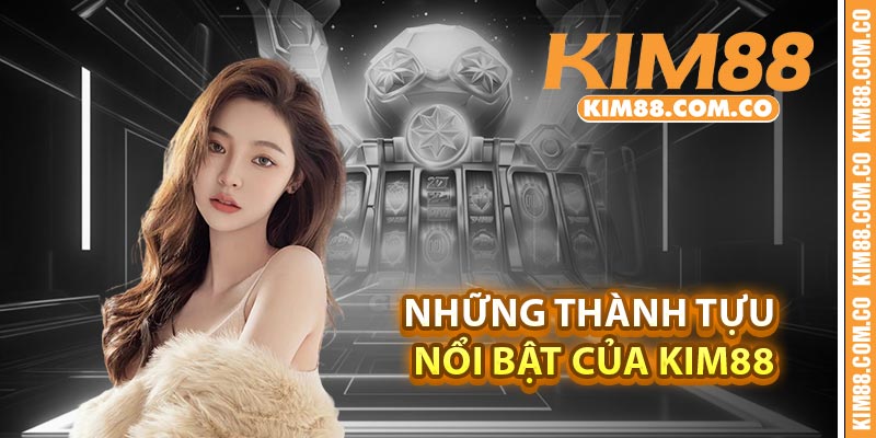Những thành tựu nổi bật của Kim88