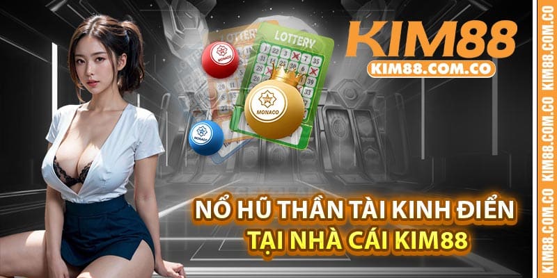 Nổ hũ thần Tài kinh điển tại nhà cái Kim88