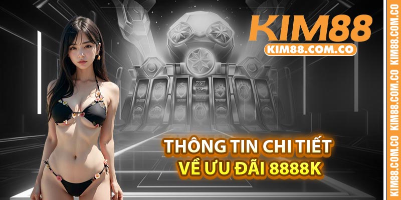 Thông tin chi tiết về ưu đãi 8888k