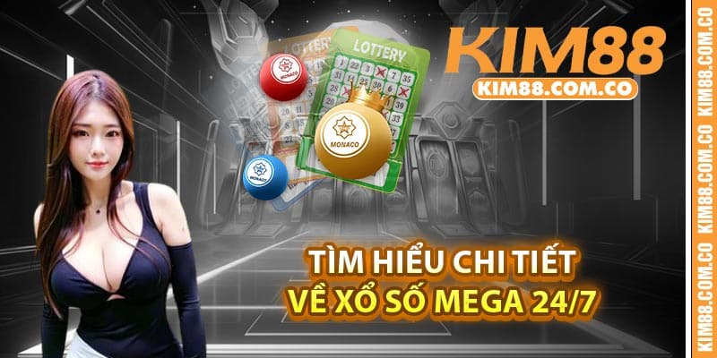 Tìm hiểu chi tiết về Xổ số Mega 24/7