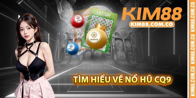 Tìm hiểu về nổ hũ CQ9