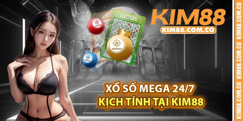 Xổ số Mega 24/7 kịch tính tại Kim88